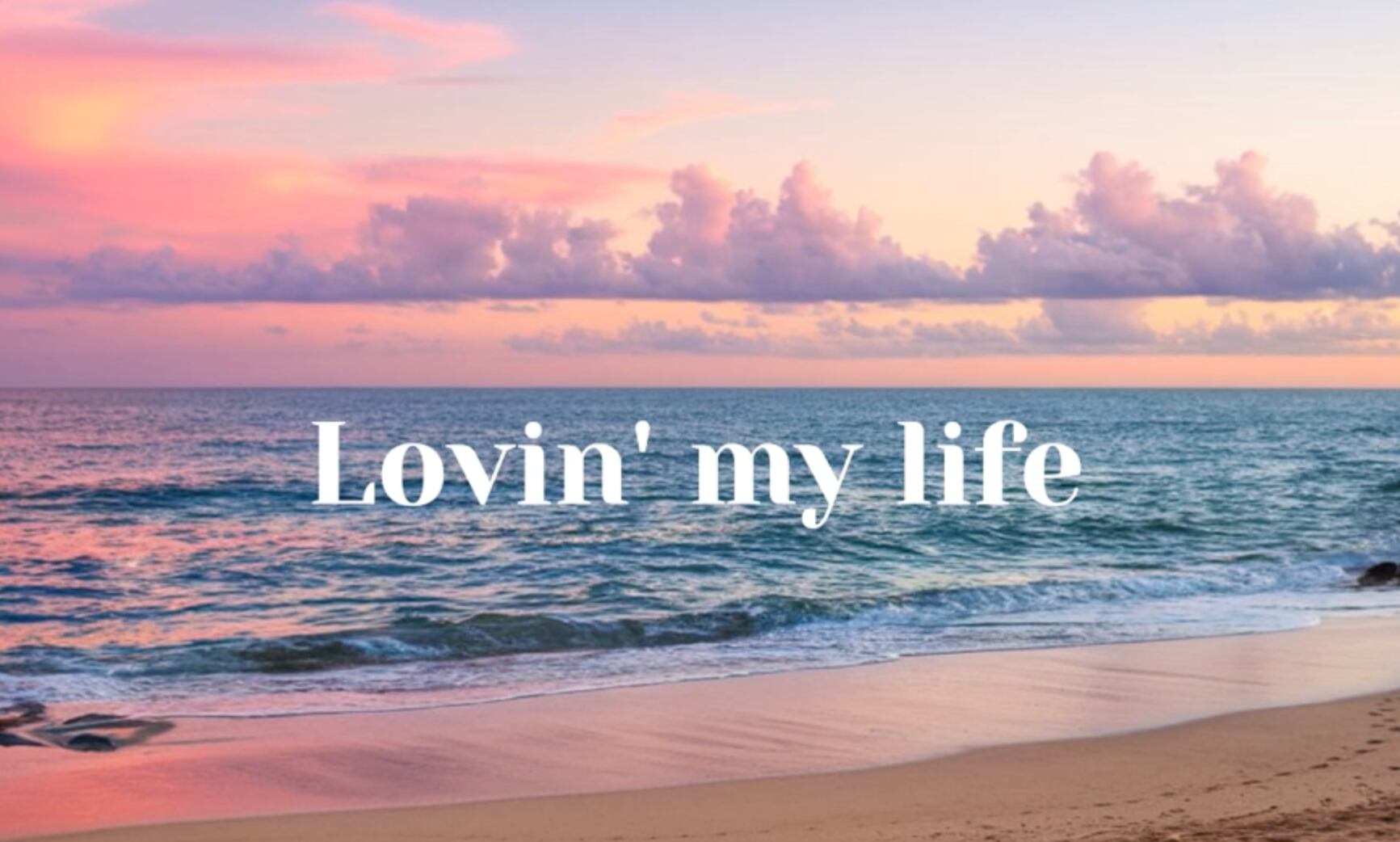 8. Lovin' my life