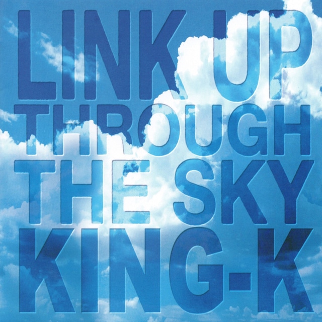 LINK UP THROUGH THE SKY / KING-K