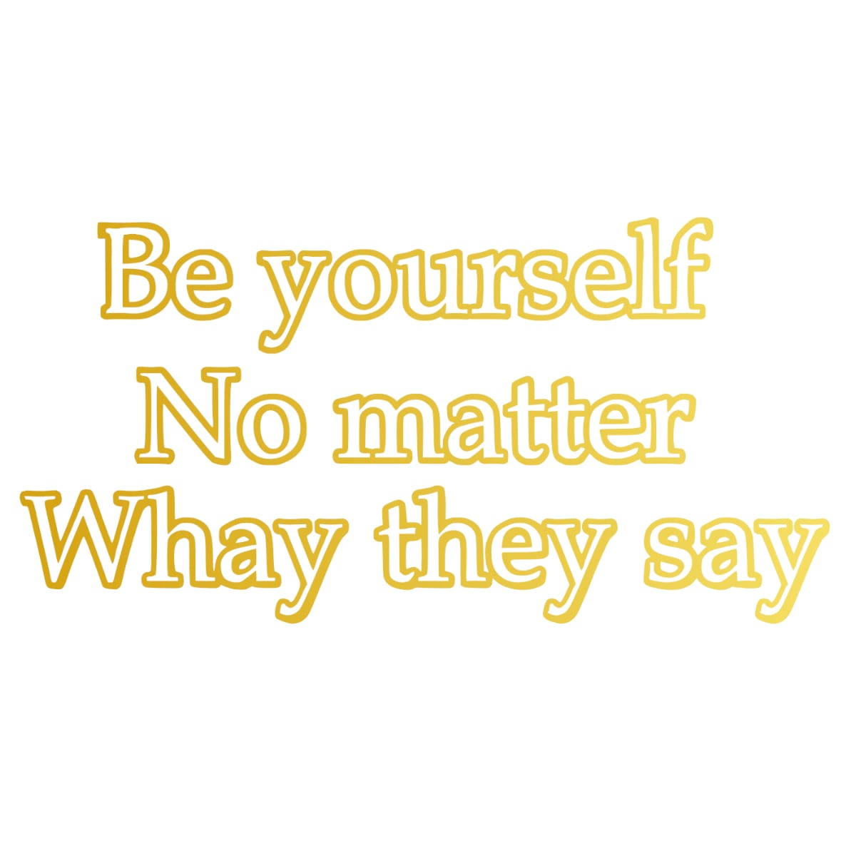 ウォールステッカー 名言 金 光沢 Be yourself No matter what they say そのままのあなたでいてね
