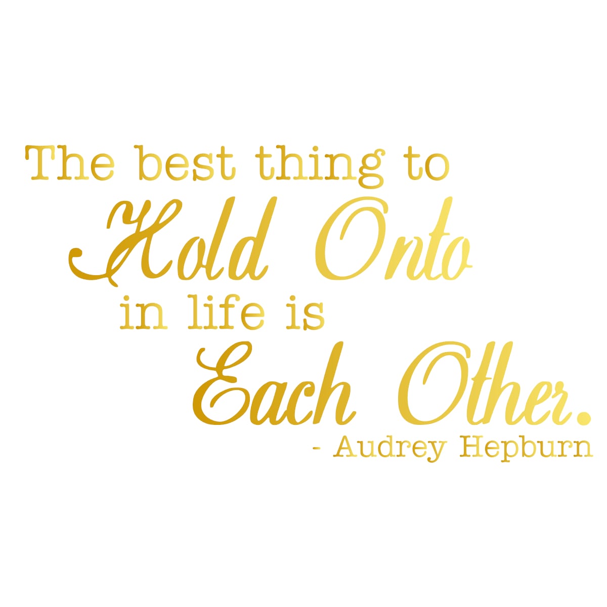 ウォールステッカー 名言 金 光沢 オードリーヘップバーン 英字 1 The best thing to hold onto in life is each other