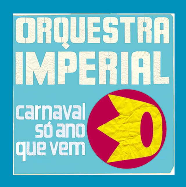 オルケストラ・インペリアル『カルナヴァル・ソ・アノ・キ・ヴェン』｜ORQUESTRA IMPERIAL『CARNAVAL SO ANO QUE VEM』（MUSAS-4001）_LNTBR_