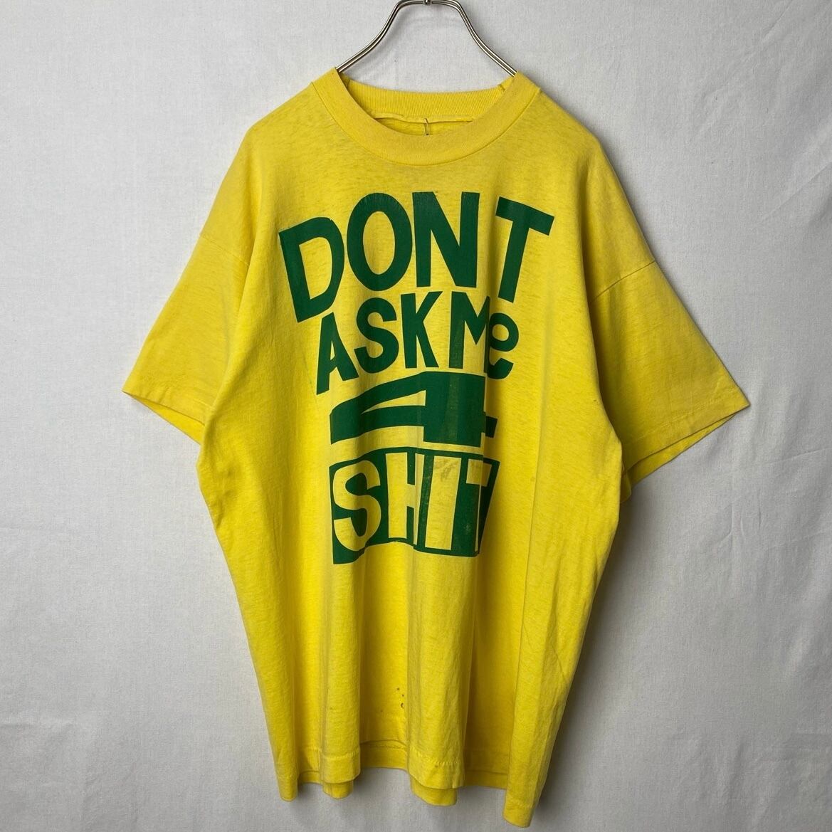 90s DON'T ASK ME 4 SHIT メッセージTシャツ  黄