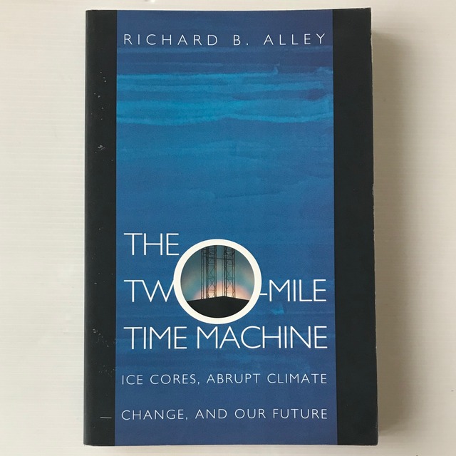 The Two-Mile Time Machine: Ice Cores, Abrupt Climate Change, and Our Future  Richard Alley  Princeton University Press
