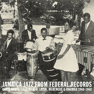 【LP】V.A. - Jamaica Jazz From Federal Records: Carib Roots, Jazz, Mento, Latin, Merengue & Rhumba 1960-1968