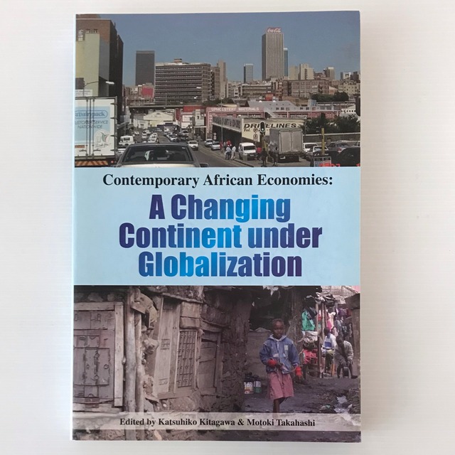 Contemporary African economies : a changing continent under globalization  edited by Katsuhiko Kitagawa & Motoki Takahashi