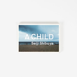 A CHILD | 澁谷征司