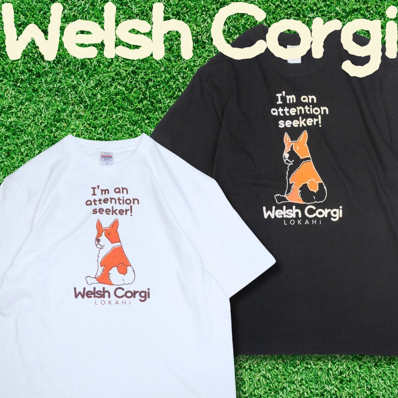 新色追加！＞ウェルシュ・コーギー Tシャツ ＜attention seeker＞ | LOKAHi