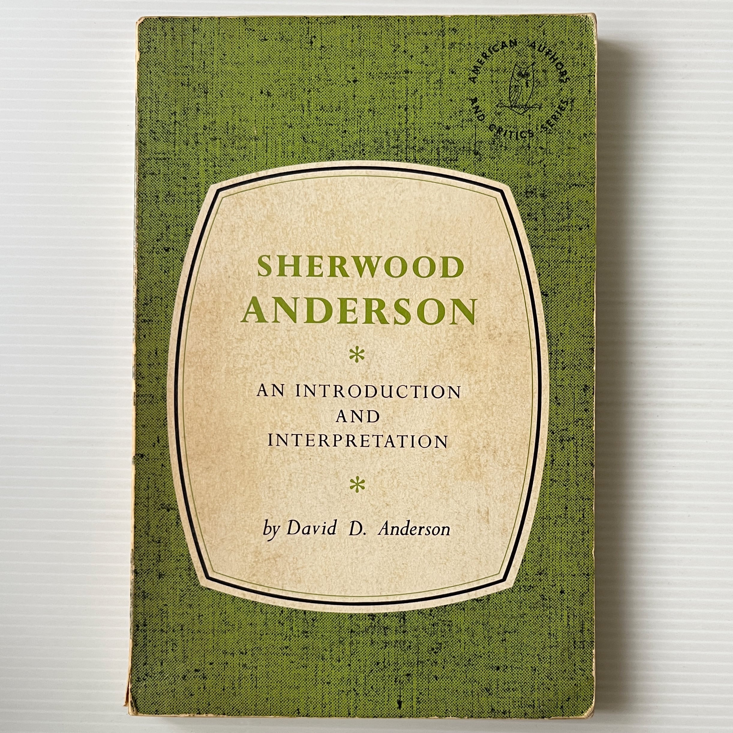 Sherwood Anderson: An Introduction and Interpretation <American Authors and Critics Series> / David D. Anderson / Holt, Rinehart and Winston