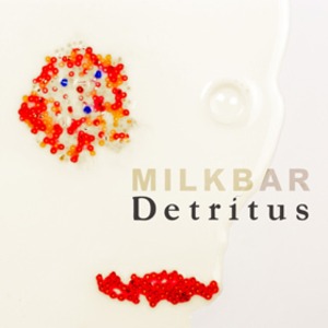 MILKBAR 1st full album『Detritus』