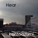kentoazumi　11th 配信限定シングル　Hear（WAV/Hi-Res）