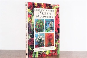 NEW WAYS WITH FRESH FLOWERS / visual book