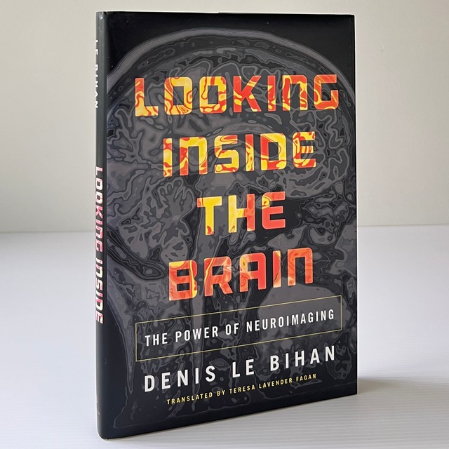 Looking Inside the Brain: The Power of Neuroimaging / Denis Le Bihan / Princeton University Press
