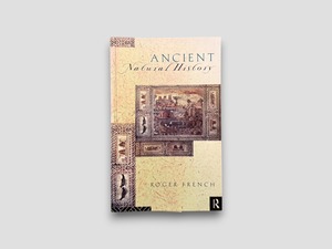 【SH107】【FIRST EDITION】Ancient Natural History: Histories of Nature(1994) /Roger French