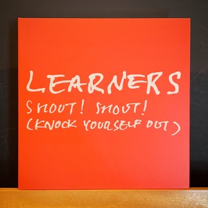 LEARNERS / Shout! Shout! (Knock Yourself Out) （限定500枚）［新品7inch］