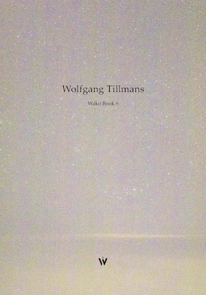 ヴォルフガング・ティルマンス「Wako Book 6」(Wolfgang Tillmans)