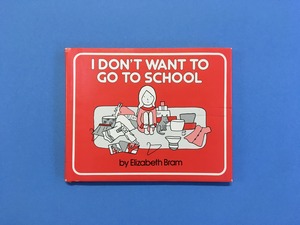 I DON'T WANT TO GO TO SCHOOL｜Elizabeth Bram (b104_A)