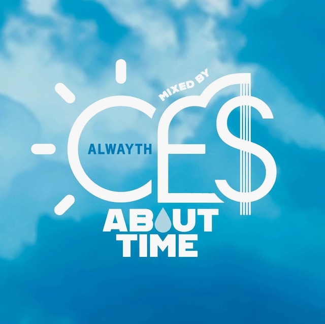 Alwayth “ABOUT TIME” MIXED BY CE$