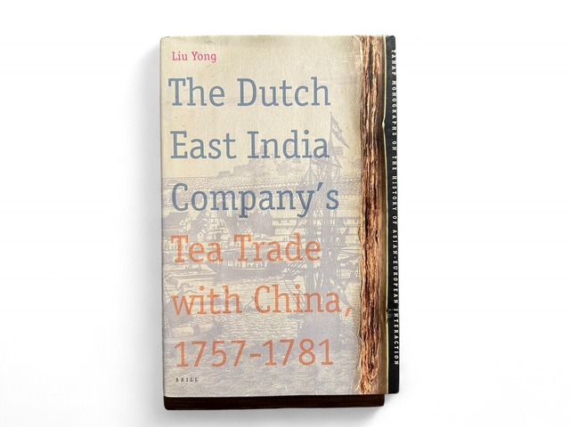 【SAA104】【FIRST EDITION】The Dutch East India Company's Tea Trade with China, 1757-1781(2007) / Yong LIU