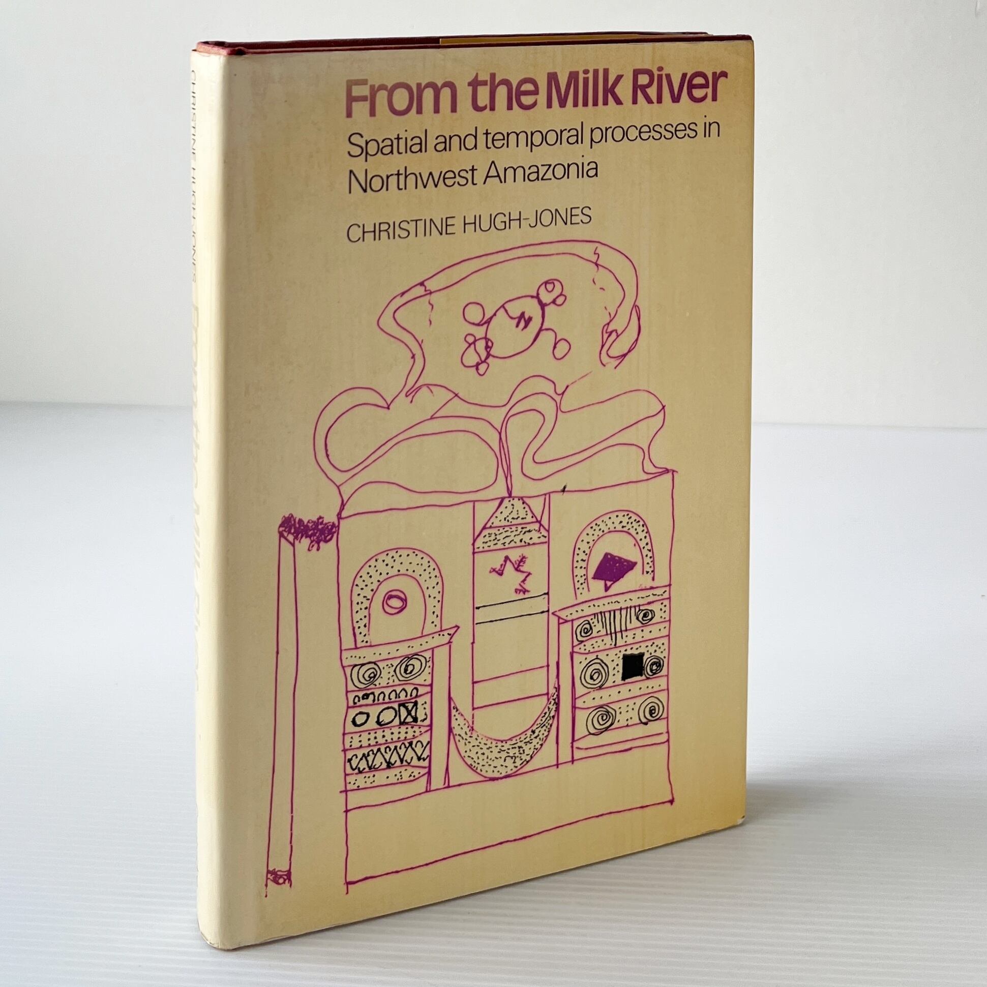 From the Milk River: Spatial and Temporal Processes in Northwest Amazonia / Christine Hugh-Jones / Cambridge University Press