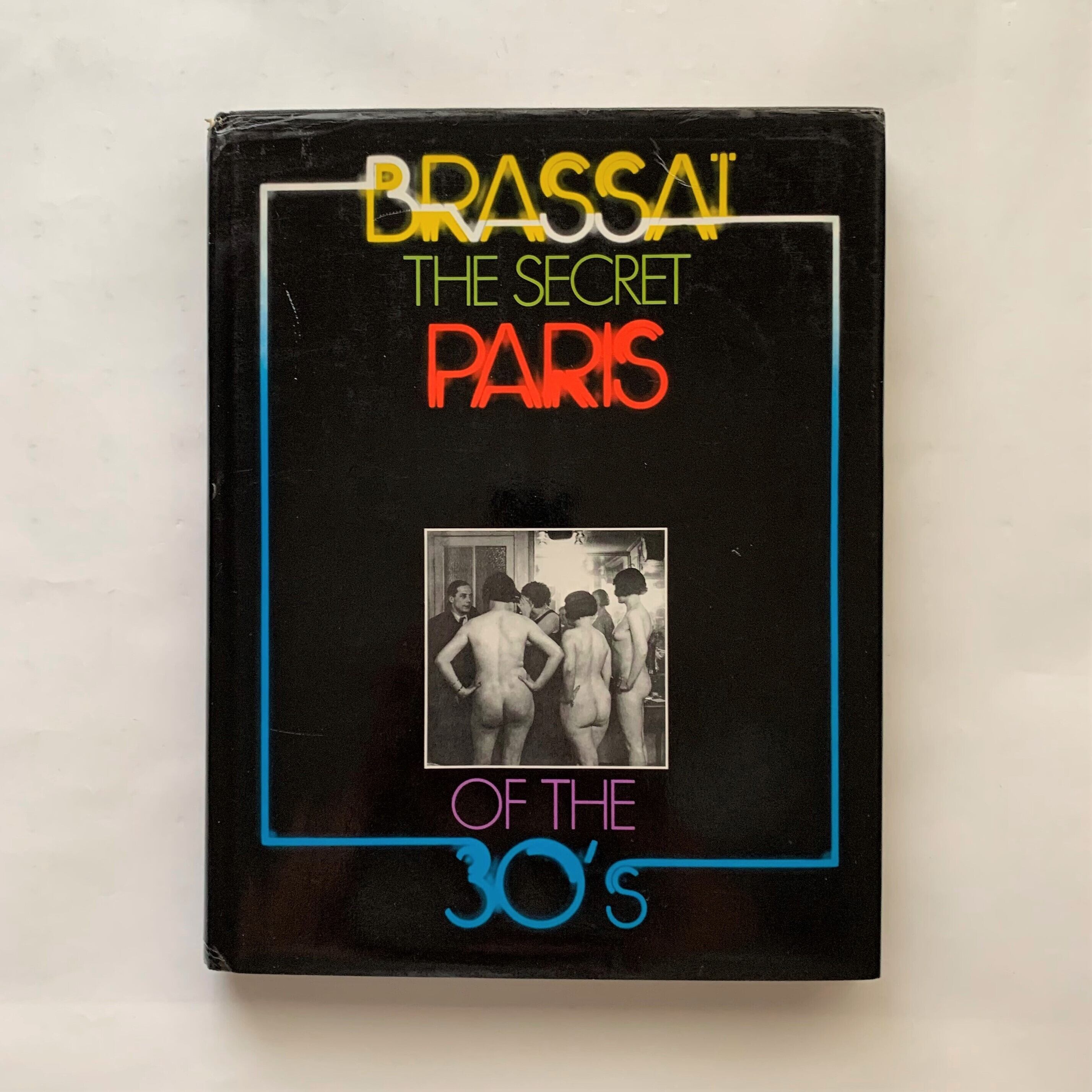 Brassai The Secret Paris of the 30’s / ブラッサイ
