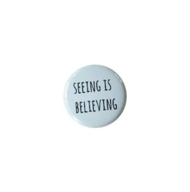 Badge 缶バッジ（S) SEEING IS BELIEVING