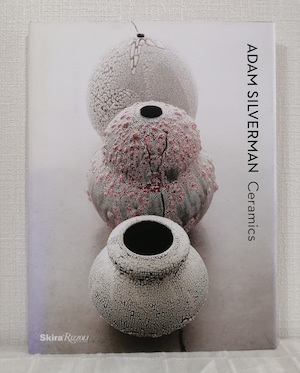 Adam Silverman : ceramics アダム・シルヴァーマン 洋書作品集  Skira Rizzoli