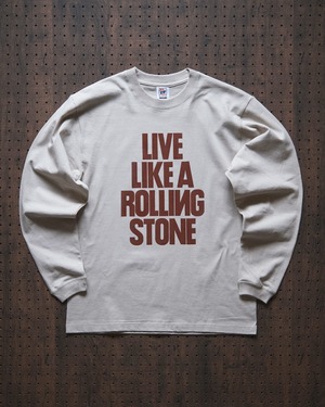 "live like a rolling stone" long sleeve tee in stone（受注生産）