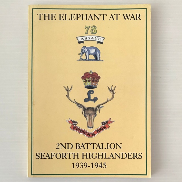 The Elephant at War : Second Battalion Seaforth Highlanders 1939-1945  Todd, Andrew