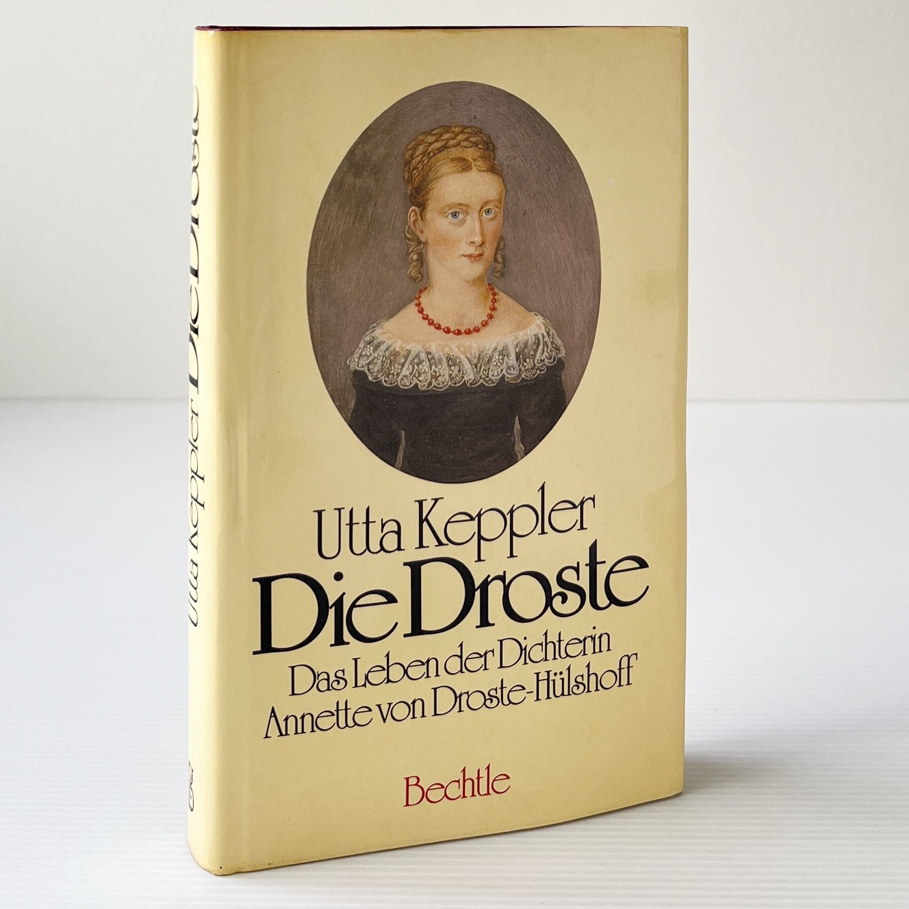 Die Droste Das Leben Der Dichterin Annette von Droste-Huelshoff / Utta Keppler / Bechtle