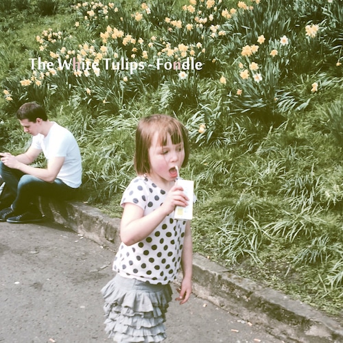 The White Tulips / Fondle 