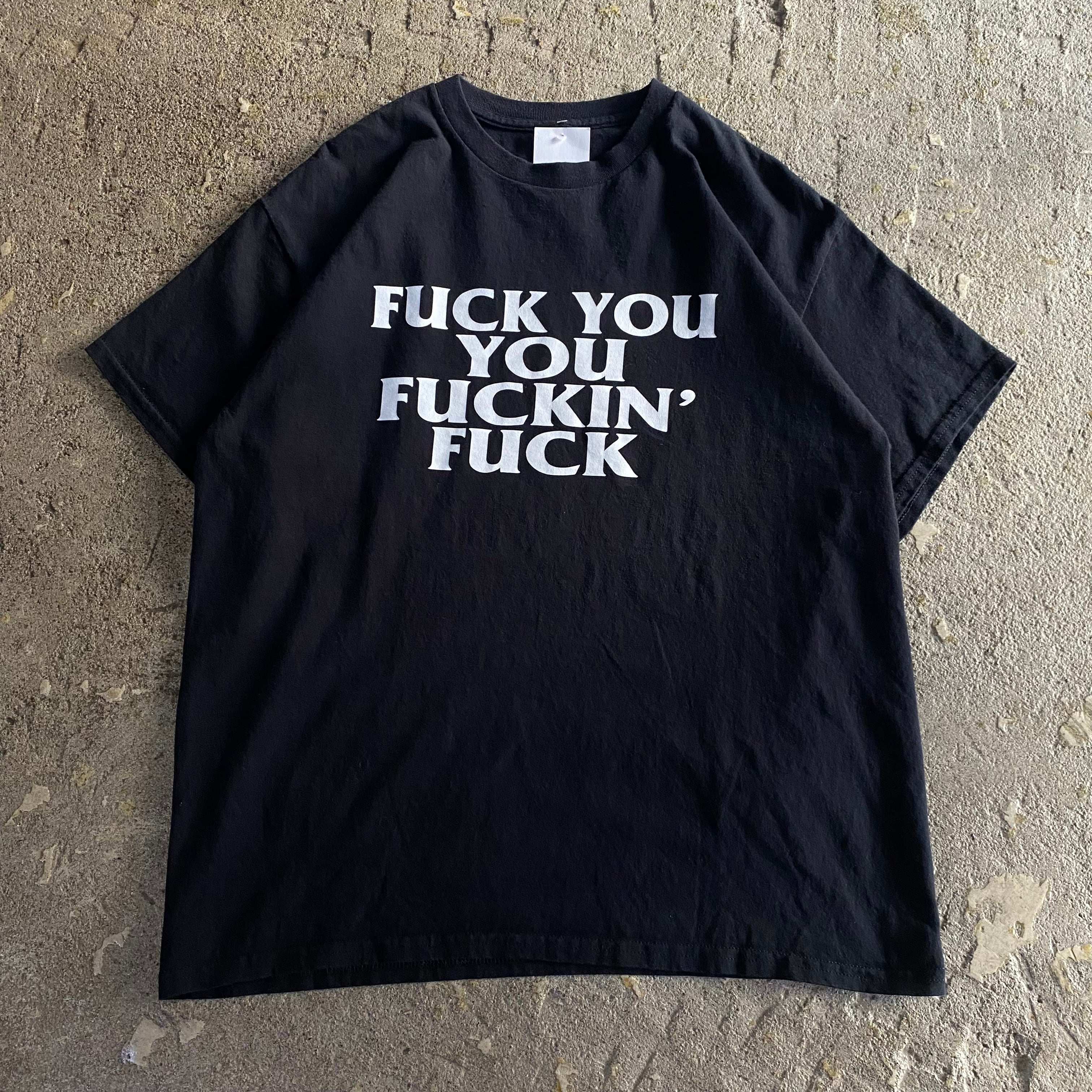 00s "FUCK YOU FUCKIN FUCK" T-shirt【仙台店】
