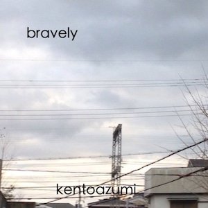 kentoazumi　5th 配信限定シングル　bravely（MP3）