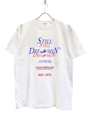 ANSWER COLLECTION / "STILL DREAMIN'" TEE