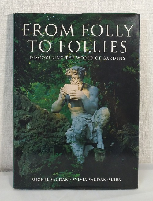 Michel Saudan, Sylvia Saudan-Skira  From folly to follies : discovering the world of gardens  Evergreen