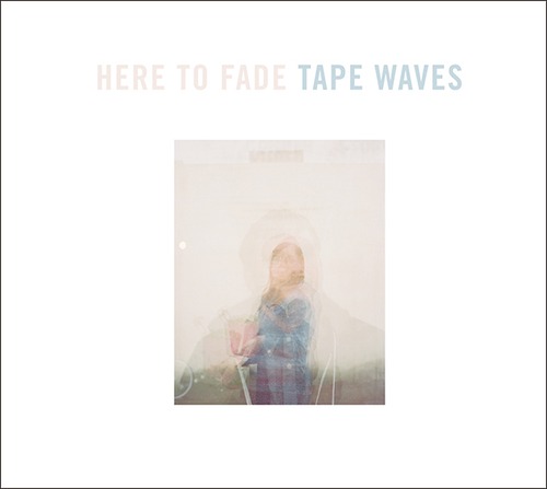 Tape Waves / Here To Fade 