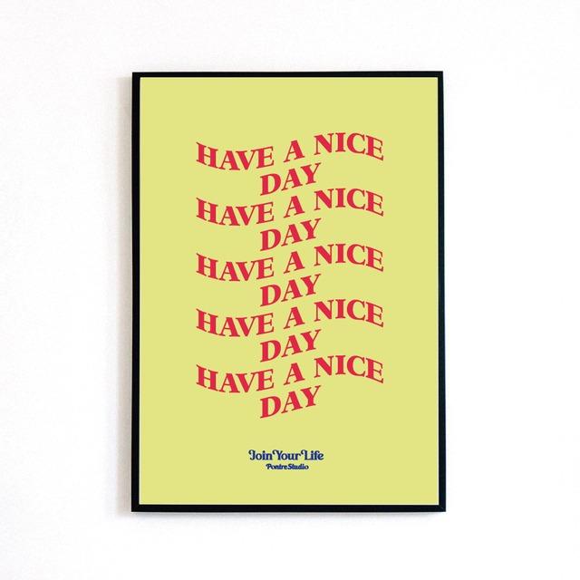 ♯004 HAVE A NICE DAY POSTER