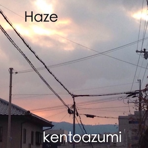 kentoazumi　9th 配信限定シングル　Haze（MP3）