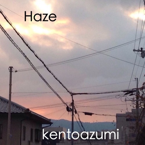 kentoazumi　9th 配信限定シングル　Haze（MP3）