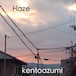 kentoazumi　9th 配信限定シングル　Haze（MP3）