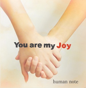 human note 1st シングル　『You are my Joy』