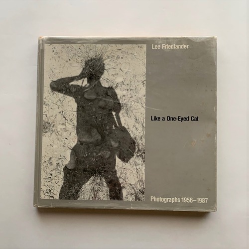 Like a One-Eyed Cat ： photographs 1956-1987 / Lee Friedlander　リー・フリードランダー
