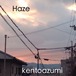 kentoazumi　9th 配信限定シングル　Haze（WAV/Hi-Res）