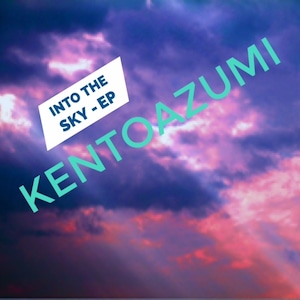 kentoazumi　5th EP　Into the Sky - EP（MP3）