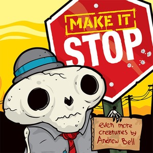 Make It Stop by Andrew Bell