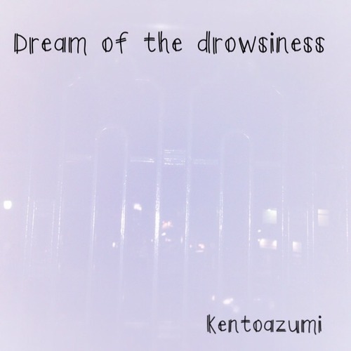 kentoazumi　4th Album　Dream of the drowsiness（WAV/Hi-Res）