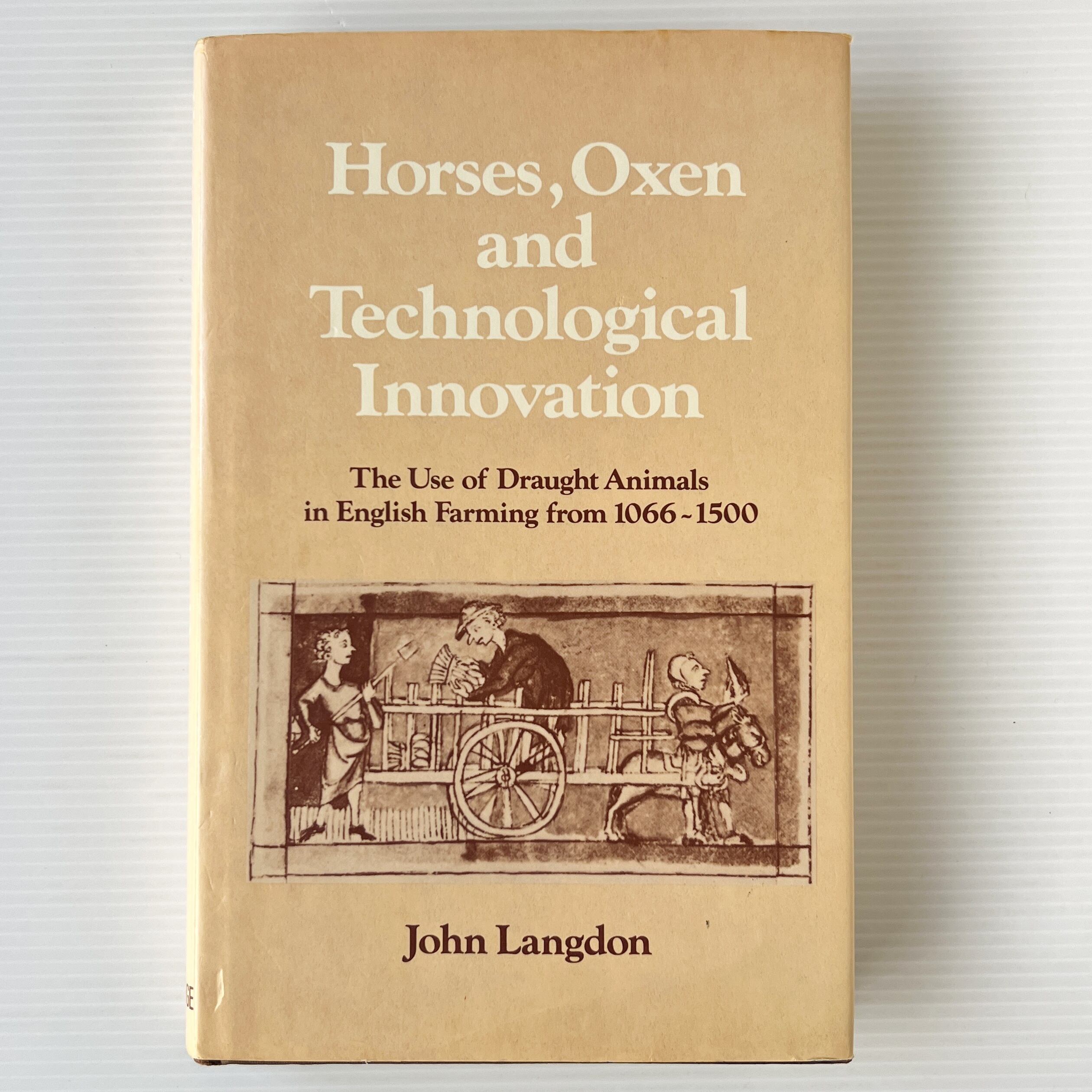 Horses, Oxen and Technological Innovation: The Use of Draught Animals in English Farming from 1066 to 1500 / John Langdon、 / Cambridge University Press