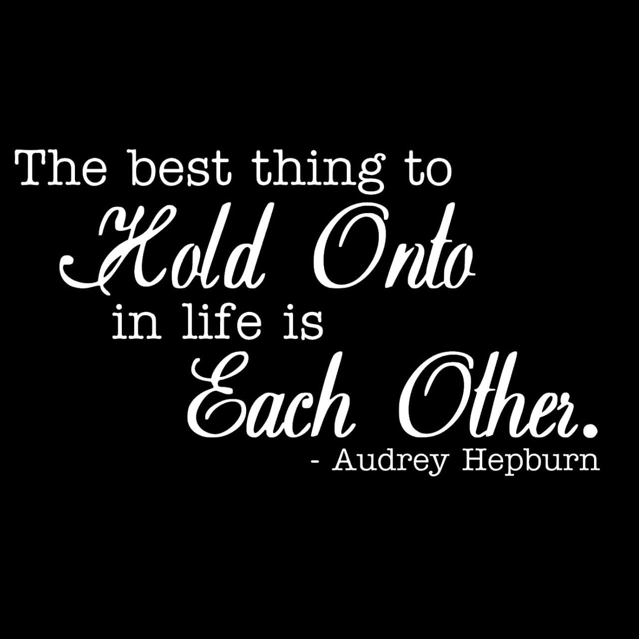 ウォールステッカー 名言 白 マット オードリーヘップバーン 英字 1 The best thing to hold onto in life is each other