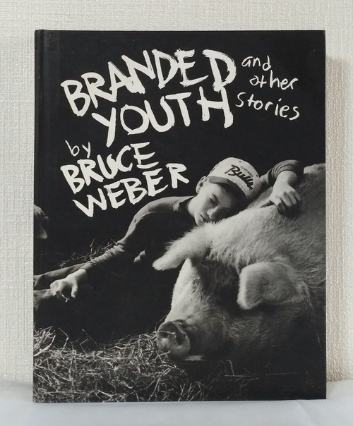 Bruce Weber    Branded youth and other stories ブルース・ウエーバー 洋書写真集