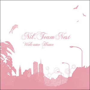 [NIL-01] Nil.Team Nest - " Welcome Home " [CD]