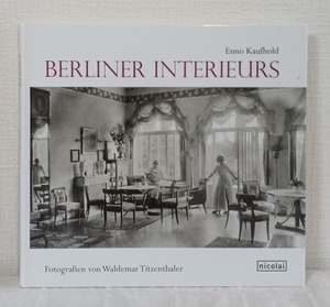 Enno Kaufhold, Waldemar Titzenthaler(写真)  Berliner Interieurs 1910-1930  NICOLAI